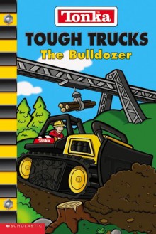 Tough Trucks: The Bulldozer - Nancy Parent, Bill Alger, Dave Desforges