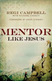 Mentor Like Jesus - Regi Campbell