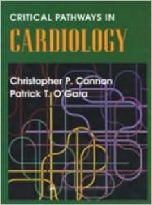 Critical Pathways in Cardiology - Christopher P. Cannon, Patrick T. O'Gara