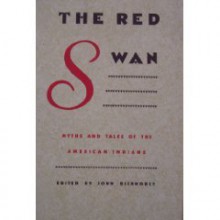 The Red Swan: Myths and Tales of the American Indians - John Bierhorst