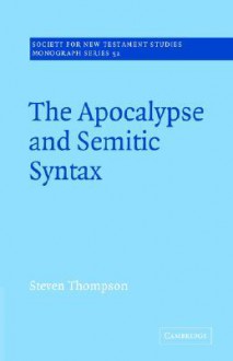 The Apocalypse and Semitic Syntax - Steven Thompson