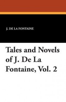 Tales and Novels of J. de La Fontaine, Vol. 2 - J De La Fontaine