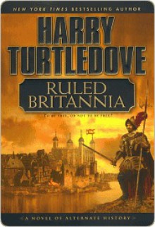 Ruled Britannia: A Novel of Alternate History - Harry Turtledove