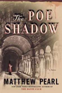 The Poe Shadow: A Novel - Matthew Pearl