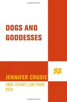 Dogs and Goddesses - Anne Stuart, Jennifer Crusie, Lucy March