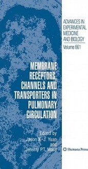 Membrane Receptors, Channels and Transporters in Pulmonary Circulation - Jason X. -J. Yuan, Jeremy P.T. Ward