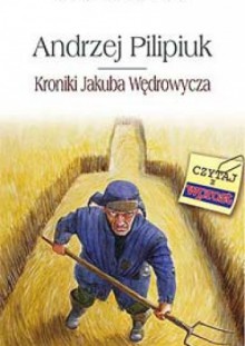Kroniki Jakuba Wędrowycza - Andrzej Pilipiuk
