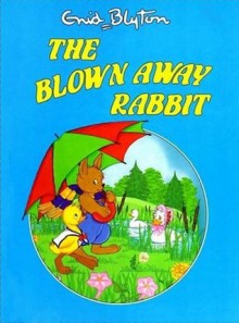 The Blown Away Rabbit - Enid Blyton, Suzy-Jane Tanner