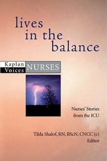 Lives in the Balance: Nurses' Stories from the ICU - Tilda Shalof