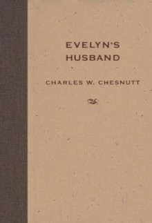 Evelyn's Husband - Charles W Chesnutt, Matthew Wilson