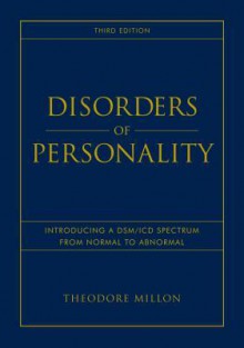 Disorders of Personality: Introducing a DSM/ICD Spectrum from Normal to Abnormal (Wiley Series on Personality Processes) - Theodore Millon