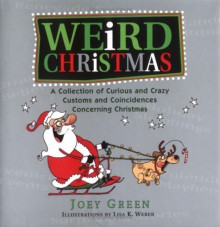 Weird Christmas: A Collection of Curious and Crazy Customs and Coincidences Concerning Christmas - Joey Green