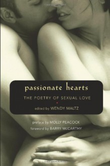 Passionate Hearts: The Poetry of Sexual Love - Wendy Maltz, Molly Peacock, Barry W. McCarthy