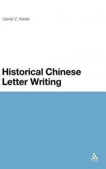 Historical Chinese Letter Writing - Daniel Z. Kadar