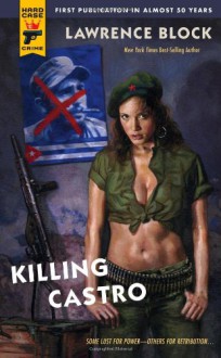 Killing Castro (Hard Case Crime, #51) - Lawrence Block