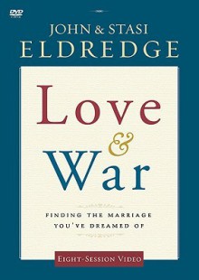 Love and War: Finding the Marriage You've Dreamed of (DVD (NTSC)) - John Eldredge, Stasi Eldredge