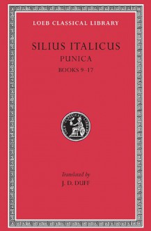 Silius Italicus: Punica, Volume II, Books 9-17 (Loeb Classical Library No. 278) - Silius Italicus, J.D. Duff