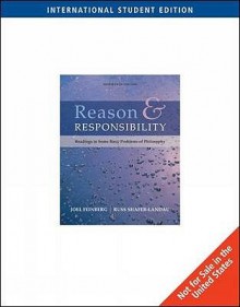 Reason And Responsibility: Readings In Some Basic Problems Of Philosophy - Joel Feinberg, Russ Shafer-Landau, Richard Swinburne, William James