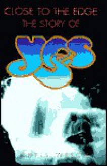 The Story of Yes: Close to the Edge - Chris Welch