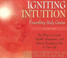 Igniting Intuition - Christiane Northrup, Mona Lisa Schulz