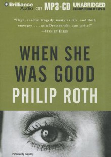 When She Was Good - Philip Roth, Tanya Eby