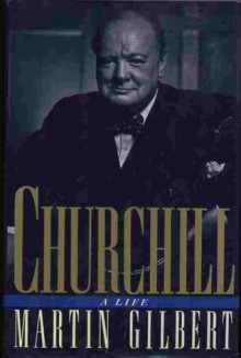 Churchill: A Life - Martin Gilbert