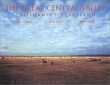 The Great Central Valley: California's Heartland (A Centennial Book) - Steven Johnson, Gerald Haslam, Robert Dawson