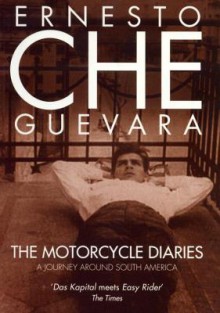 The Motorcycle Diaries: A Journey Around South America - Ernesto Guevara, Alexandra Keeble