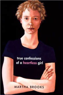 True Confessions of a Heartless Girl - Martha Brooks