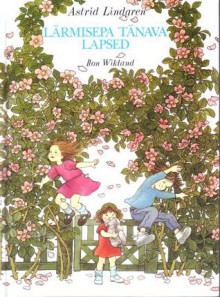 Lärmisepa tänava lapsed - Astrid Lindgren, Ilon Wikland, Vladimir Beekman