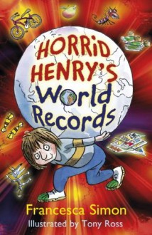 Horrid Henry's World Records - Francesca Simon