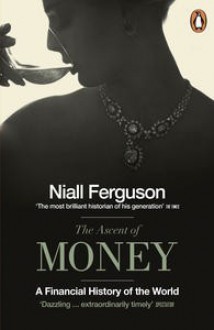 The Ascent of Money: A Financial History of the World - Niall Ferguson