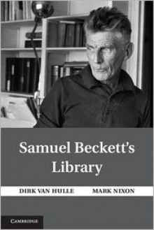 Samuel Beckett's Library - Mark Nixon, Dirk Van Hulle