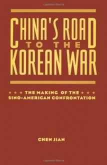 China's Road to the Korean War - Chen Jian