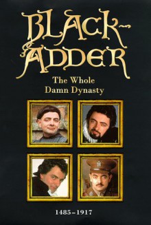 Blackadder: The Whole Damn Dynasty - Richard Curtis, John Lloyd, Ben Elton