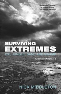 Surviving Extremes: Ice, Jungle and Swamp - Nick Middleton