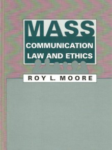 Mass communication law and ethics - Roy L. Moore