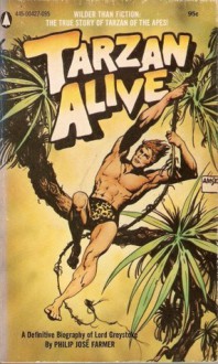 Tarzan Alive: A Definitive Biography of Lord Greystoke - Philip José Farmer