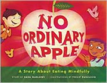 No Ordinary Apple: A Story About Eating Mindfully - Sara Marlowe,Phil Pascuzzo