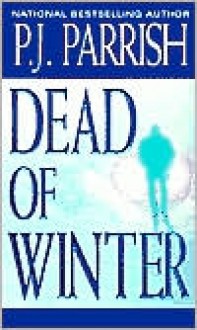 Dead Of Winter - P.J. Parrish