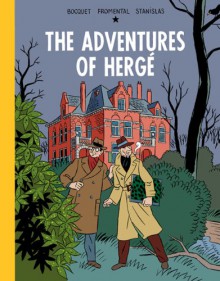 Adventures of Herge - Jose-Louis Bocquet;Jean-Luc Fromental;Stanislas Barthélémy (Illustrator)