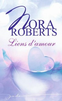 Liens d'amour - Nora Roberts