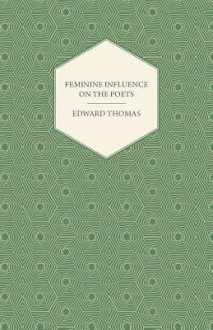 Feminine Influence on the Poets - Edward Thomas