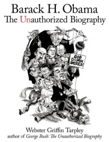 Barack H. Obama: The Unauthorized Biography - Webster Griffin Tarpley