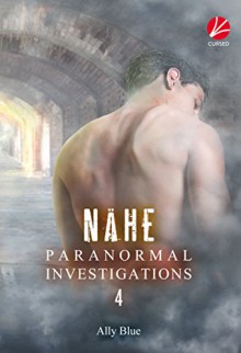 Paranormal Investigations 4: Nähe - Ally Blue