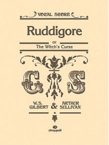 Ruddigore: Or the Witch's Curse (Vocal Score), Vocal Score - W.S. Gilbert, Arthur Sullivan