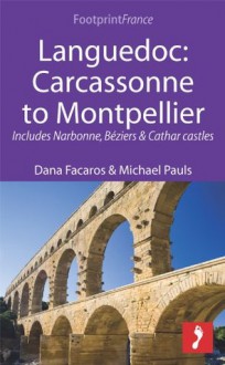 Languedoc: Carcassonne to Montpellier: Includes Narbonne, Béziers & Cathar castles - Dana Facaros, Michael Pauls