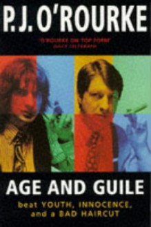 Age And Guile Beat Youth, Innocence And A Bad Haircut - P.J. O'Rourke