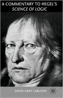 A Commentary on Hegel's Science of Logic - David Gray Carlson