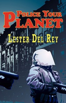 Police Your Planet - Lester del Rey